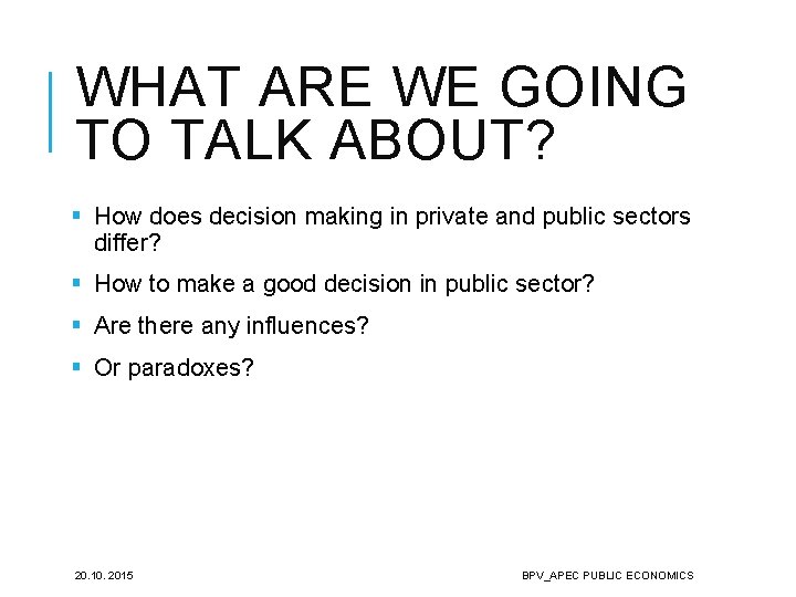WHAT ARE WE GOING TO TALK ABOUT? § How does decision making in private