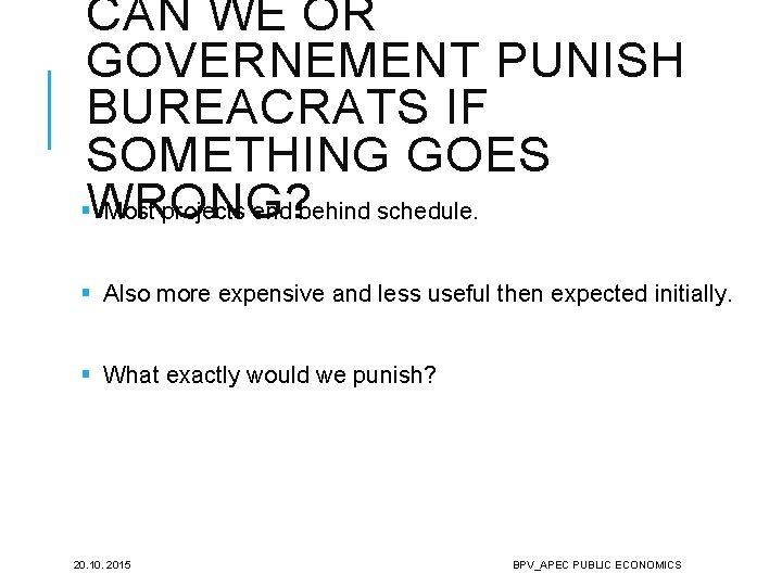 CAN WE OR GOVERNEMENT PUNISH BUREACRATS IF SOMETHING GOES §WRONG? Most projects end behind