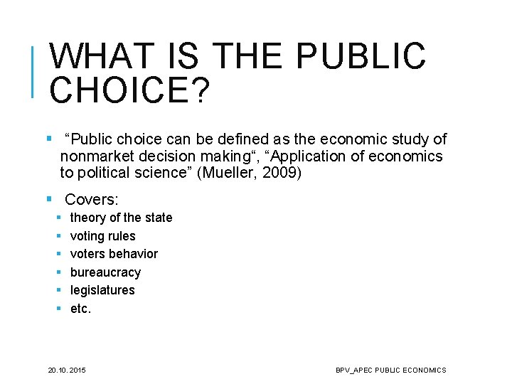 WHAT IS THE PUBLIC CHOICE? § “Public choice can be defined as the economic