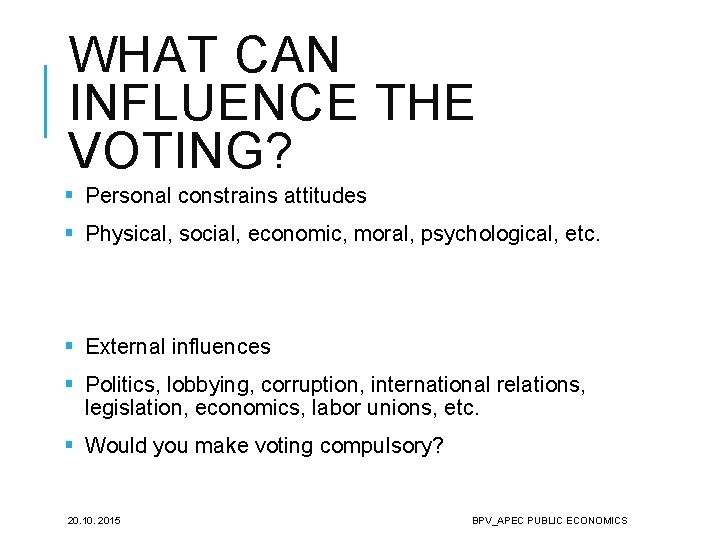 WHAT CAN INFLUENCE THE VOTING? § Personal constrains attitudes § Physical, social, economic, moral,