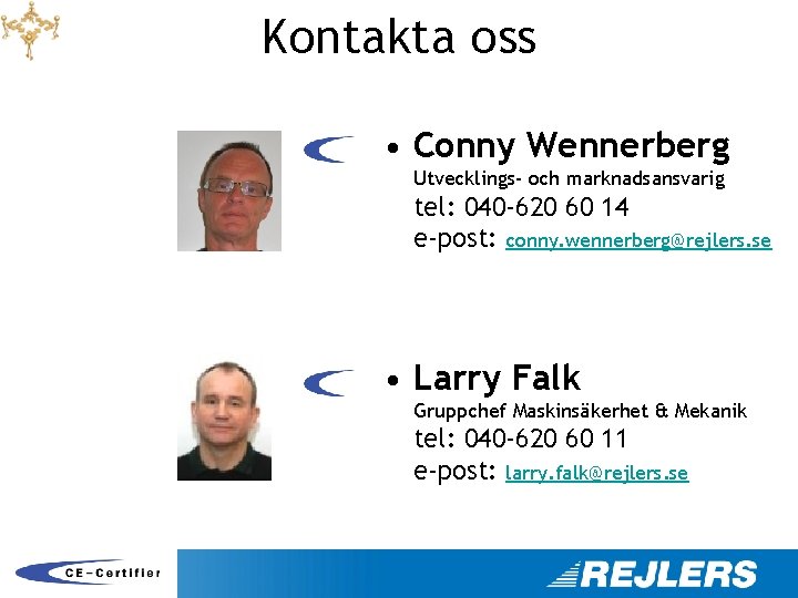 Kontakta oss • Conny Wennerberg Utvecklings- och marknadsansvarig tel: 040 -620 60 14 e-post: