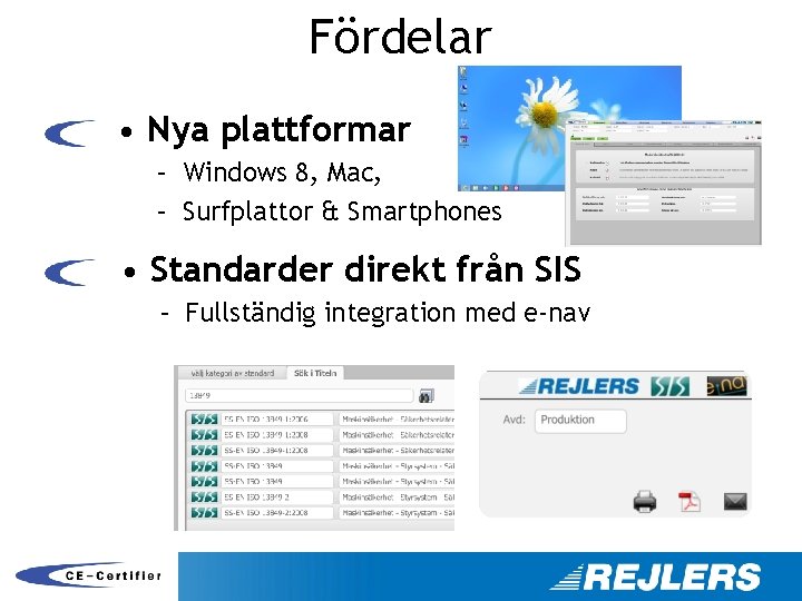 Fördelar • Nya plattformar – Windows 8, Mac, – Surfplattor & Smartphones • Standarder