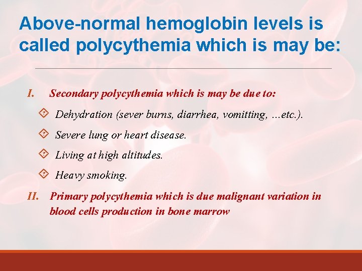 Above-normal hemoglobin levels is called polycythemia which is may be: I. Secondary polycythemia which