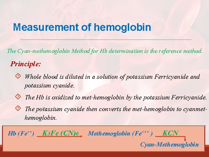 Measurement of hemoglobin The Cyan-methemoglobin Method for Hb determination is the reference method. Principle: