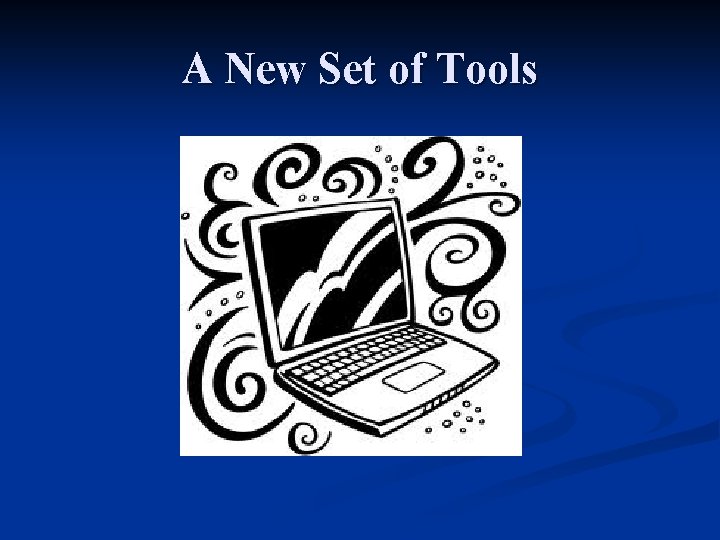 A New Set of Tools 