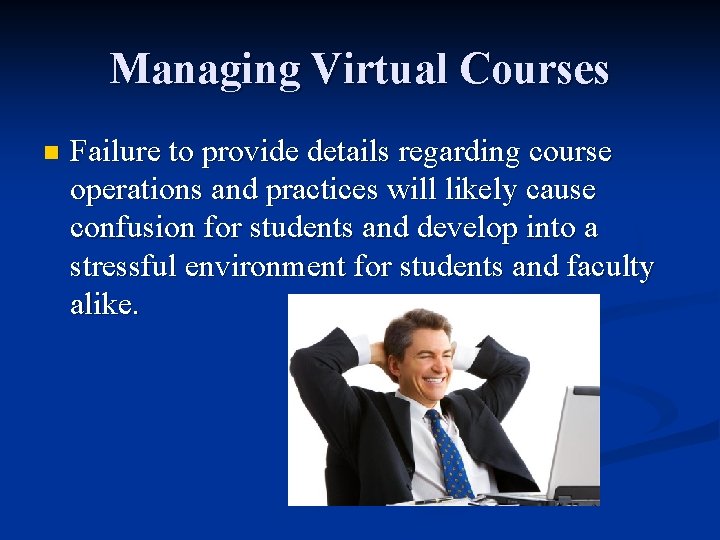 Managing Virtual Courses n Failure to provide details regarding course operations and practices will