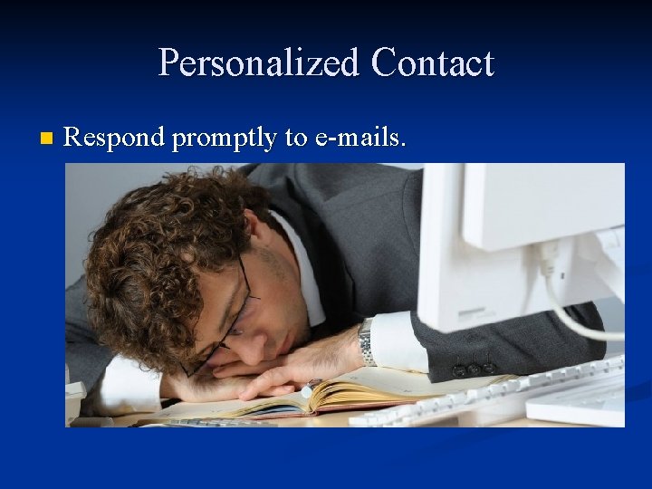 Personalized Contact n Respond promptly to e-mails. 