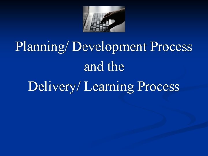Planning/ Development Process and the Delivery/ Learning Process 