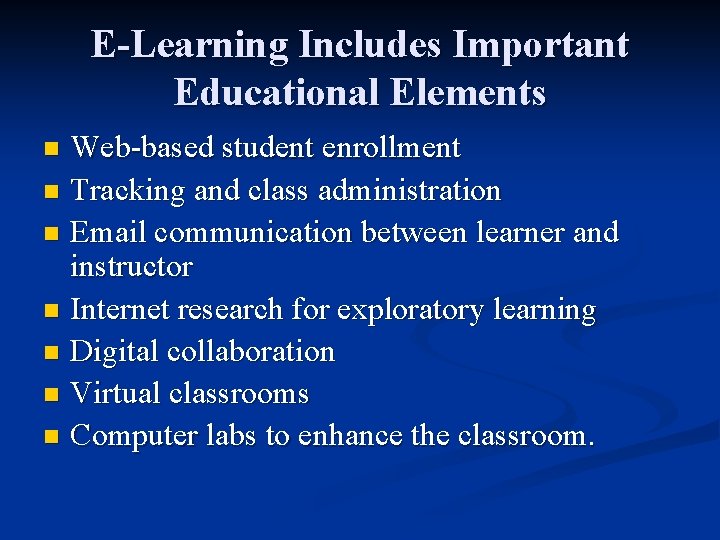 E-Learning Includes Important Educational Elements Web-based student enrollment n Tracking and class administration n