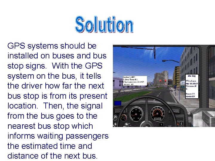 GPS systems should be installed on buses and bus stop signs. With the GPS