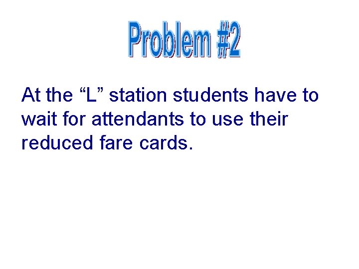 At the “L” station students have to wait for attendants to use their reduced