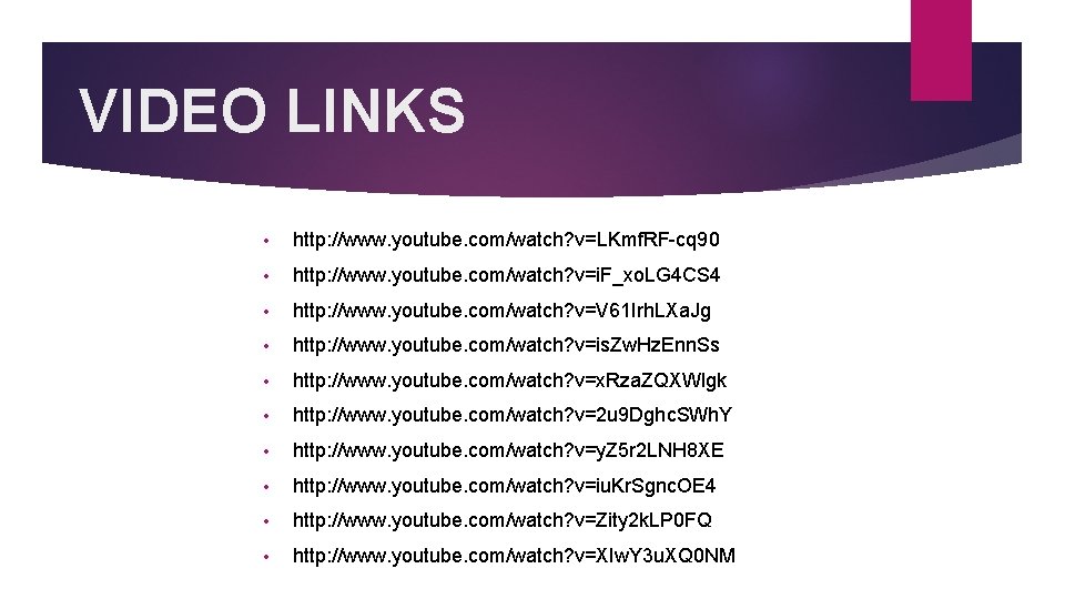 VIDEO LINKS • http: //www. youtube. com/watch? v=LKmf. RF-cq 90 • http: //www. youtube.
