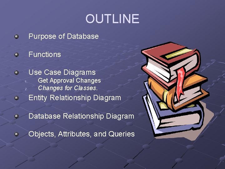 OUTLINE Purpose of Database Functions Use Case Diagrams 1. 2. Get Approval Changes for