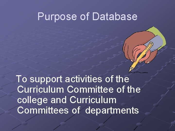 Purpose of Database To support activities of the Curriculum Committee of the college and