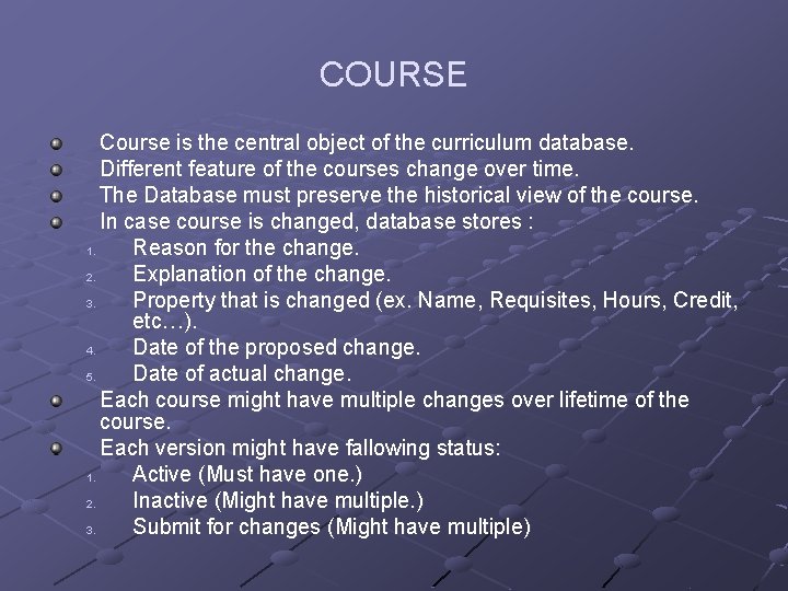 COURSE Course is the central object of the curriculum database. Different feature of the