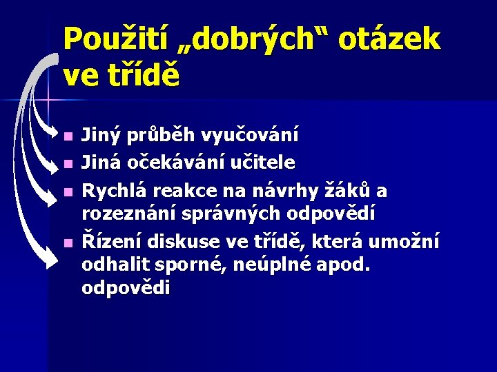 Použití „dobrých“ otázek ve třídě n n Jiný průběh vyučování Jiná očekávání učitele Rychlá