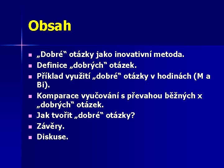 Obsah n n n n „Dobré“ otázky jako inovativní metoda. Definice „dobrých“ otázek. Příklad