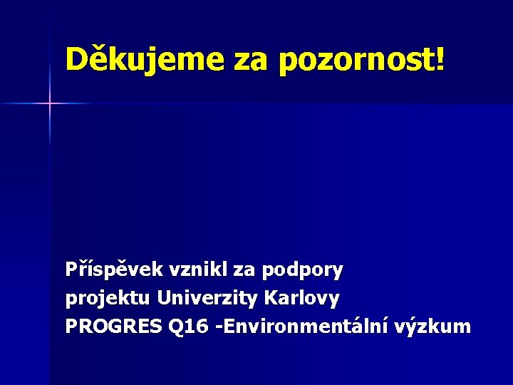 Děkujeme za pozornost! Příspěvek vznikl za podpory projektu Univerzity Karlovy PROGRES Q 16 -Environmentální