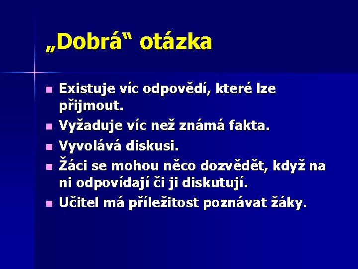 „Dobrá“ otázka n n n Existuje víc odpovědí, které lze přijmout. Vyžaduje víc než