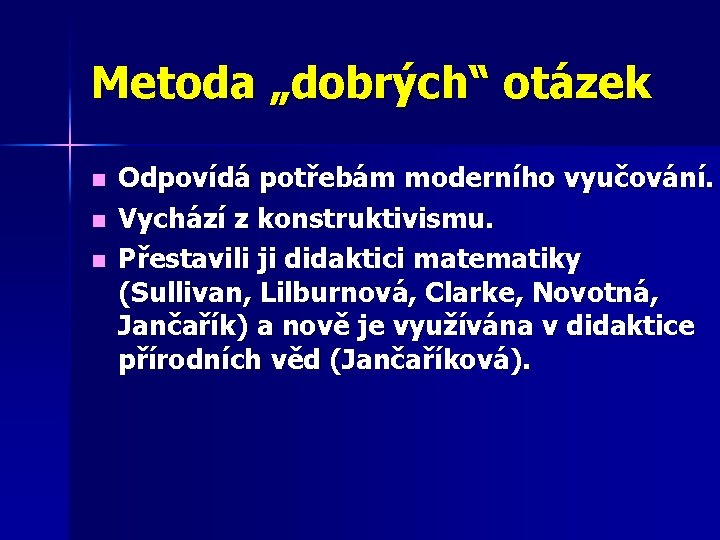 Metoda „dobrých“ otázek n n n Odpovídá potřebám moderního vyučování. Vychází z konstruktivismu. Přestavili