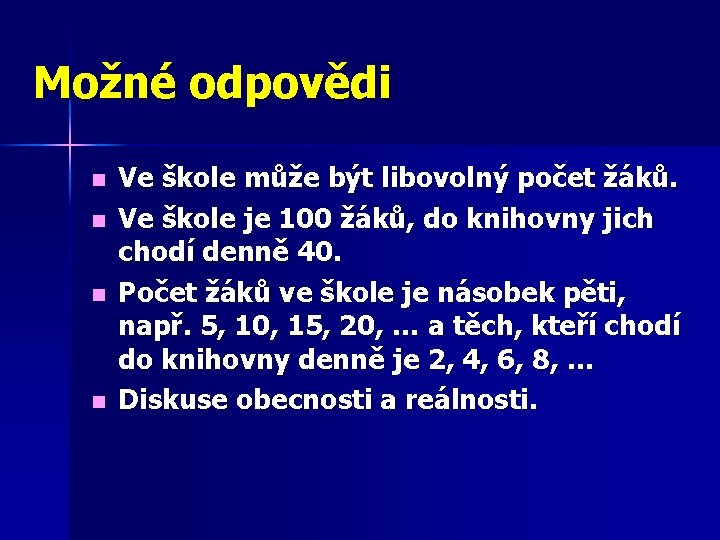 Možné odpovědi n n Ve škole může být libovolný počet žáků. Ve škole je