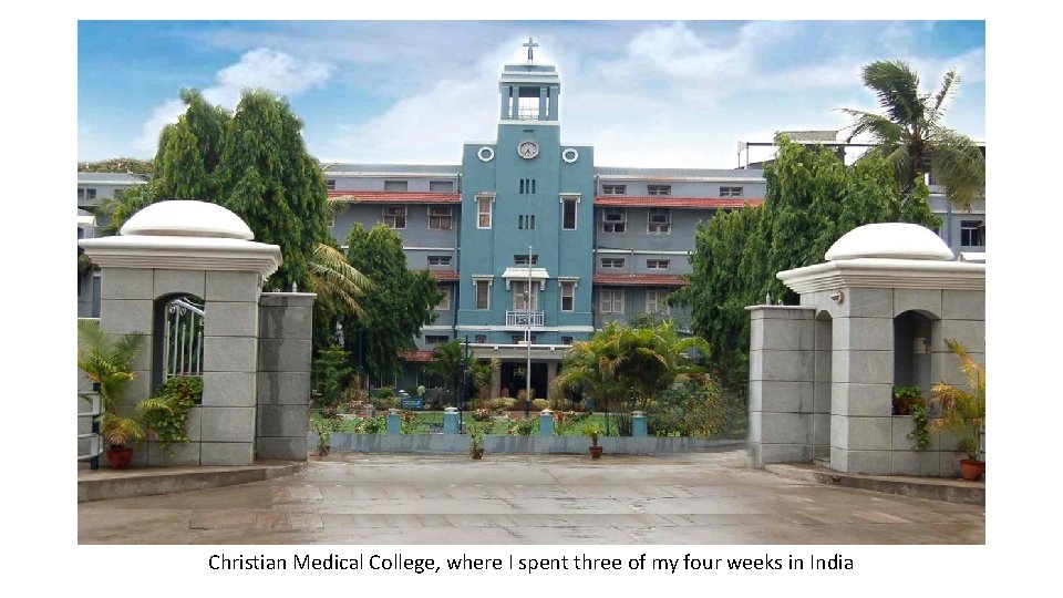 Christian Medical College, where I spent three of my four weeks in India 