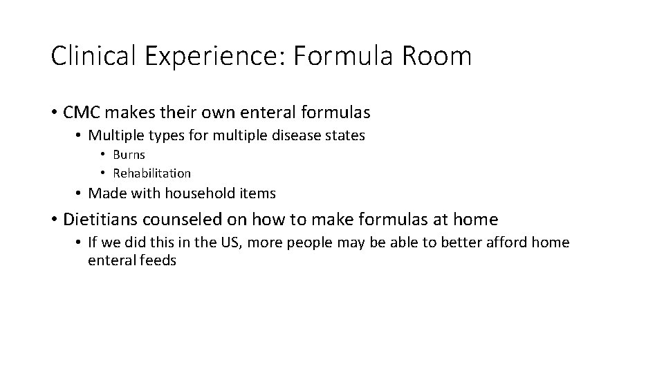 Clinical Experience: Formula Room • CMC makes their own enteral formulas • Multiple types Clinical Experience: Formula Room • CMC makes their own enteral formulas • Multiple types