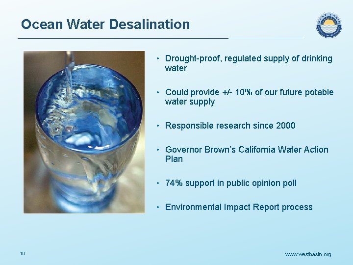 Ocean Water Desalination • Drought-proof, regulated supply of drinking water • Could provide +/-