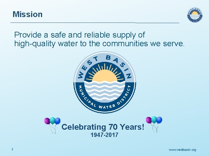 Mission Provide a safe and reliable supply of high-quality water to the communities we