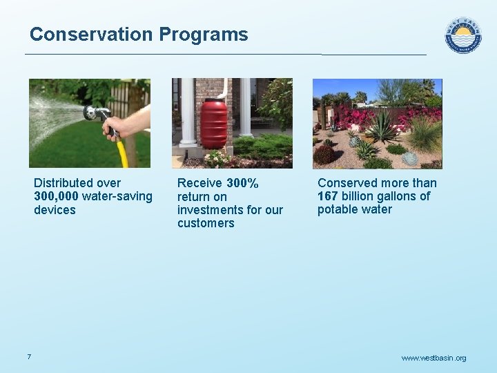 Conservation Programs Distributed over 300, 000 water-saving devices 7 Receive 300% return on investments
