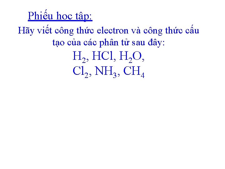 Phiếu học tập: Hãy viết công thức electron và công thức cấu tạo của