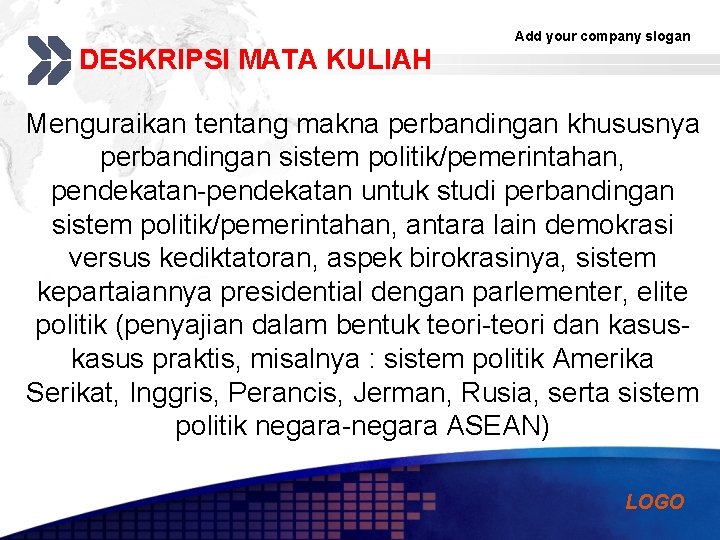 DESKRIPSI MATA KULIAH Add your company slogan Menguraikan tentang makna perbandingan khususnya perbandingan sistem