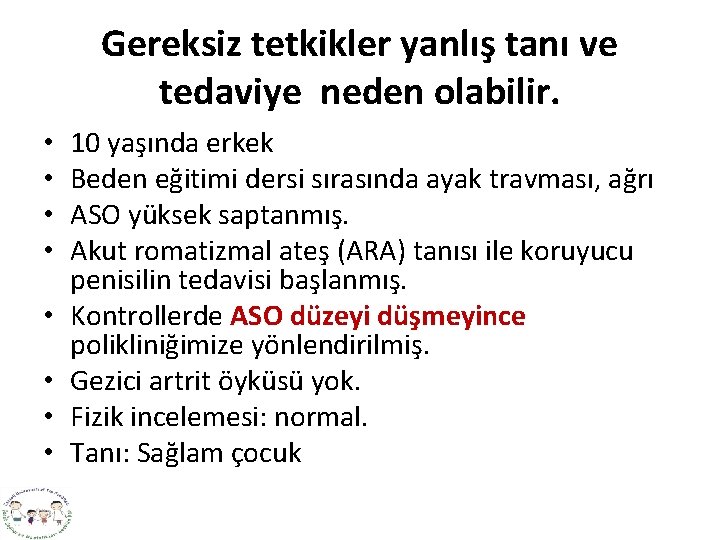 Gereksiz tetkikler yanlış tanı ve tedaviye neden olabilir. • • 10 yaşında erkek Beden