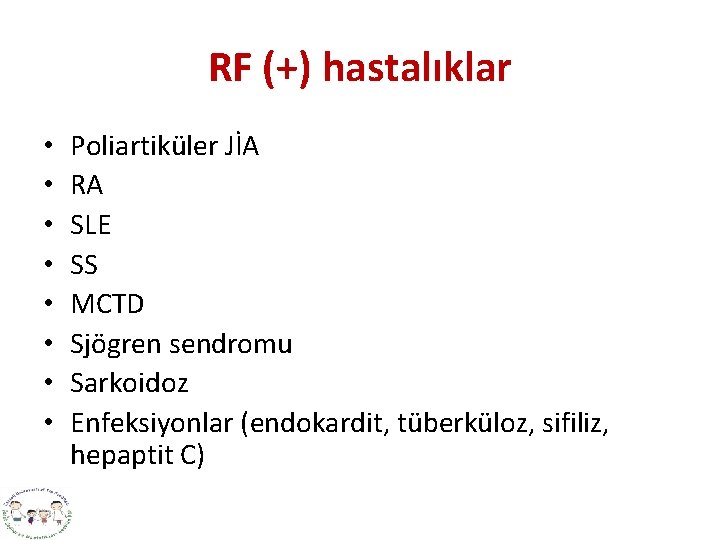 RF (+) hastalıklar • • Poliartiküler JİA RA SLE SS MCTD Sjögren sendromu Sarkoidoz