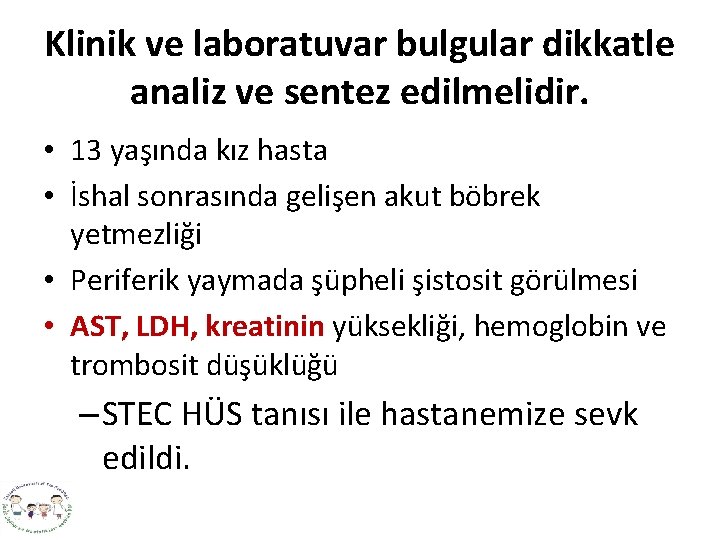 Klinik ve laboratuvar bulgular dikkatle analiz ve sentez edilmelidir. • 13 yaşında kız hasta