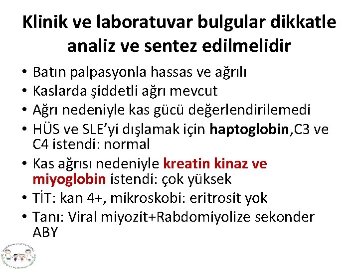 Klinik ve laboratuvar bulgular dikkatle analiz ve sentez edilmelidir Batın palpasyonla hassas ve ağrılı