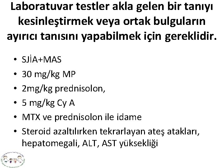 Laboratuvar testler akla gelen bir tanıyı kesinleştirmek veya ortak bulguların ayırıcı tanısını yapabilmek için