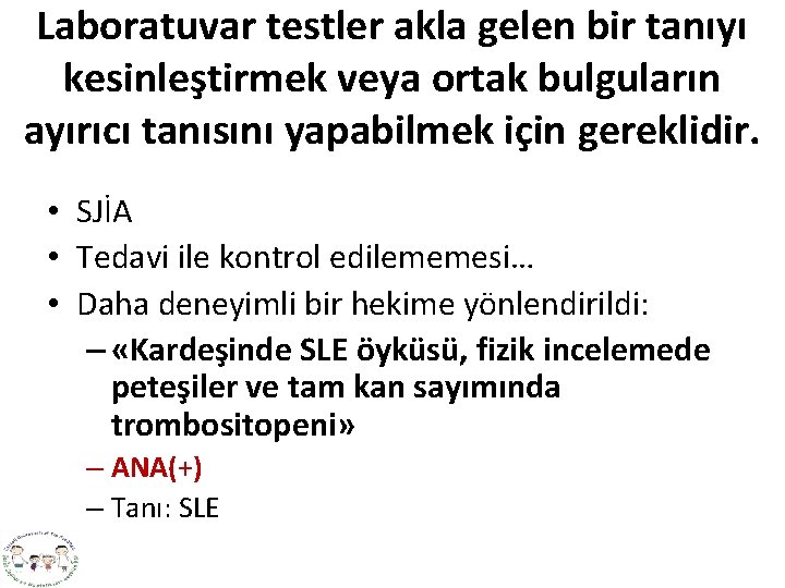 Laboratuvar testler akla gelen bir tanıyı kesinleştirmek veya ortak bulguların ayırıcı tanısını yapabilmek için