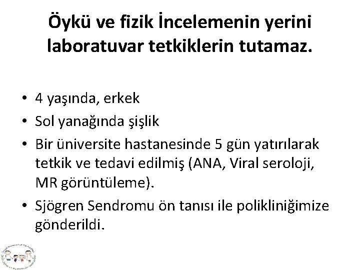 Öykü ve fizik İncelemenin yerini laboratuvar tetkiklerin tutamaz. • 4 yaşında, erkek • Sol