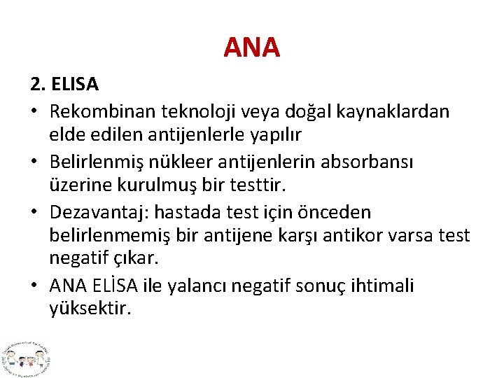 ANA 2. ELISA • Rekombinan teknoloji veya doğal kaynaklardan elde edilen antijenlerle yapılır •