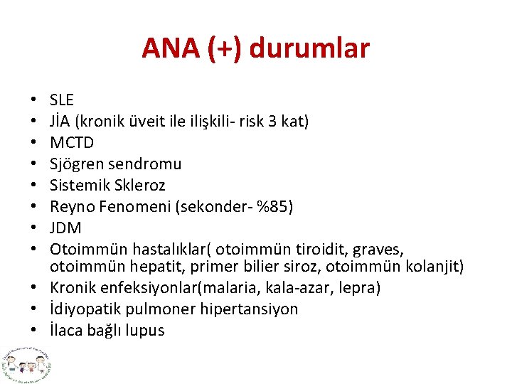 ANA (+) durumlar SLE JİA (kronik üveit ile ilişkili- risk 3 kat) MCTD Sjögren