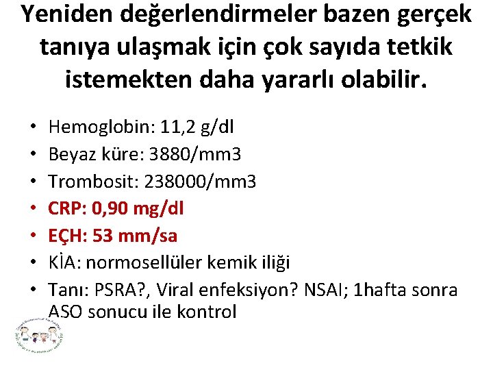 Yeniden değerlendirmeler bazen gerçek tanıya ulaşmak için çok sayıda tetkik istemekten daha yararlı olabilir.