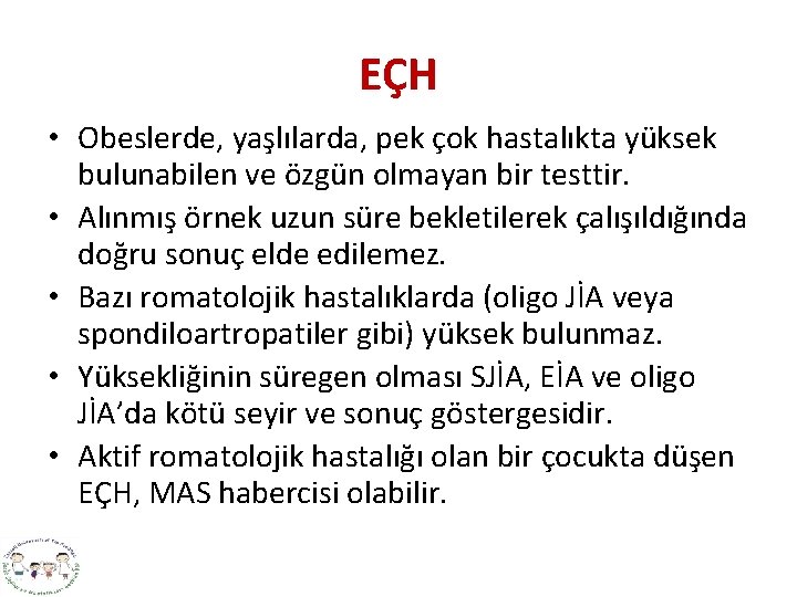 EÇH • Obeslerde, yaşlılarda, pek çok hastalıkta yüksek bulunabilen ve özgün olmayan bir testtir.