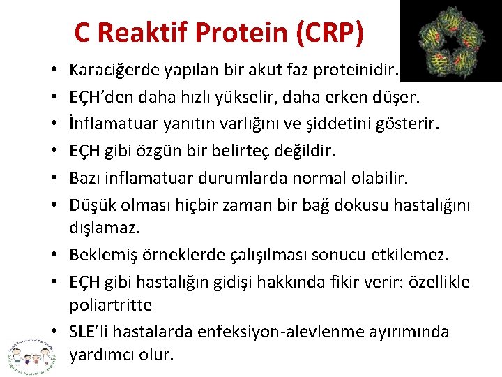 C Reaktif Protein (CRP) Karaciğerde yapılan bir akut faz proteinidir. EÇH’den daha hızlı yükselir,