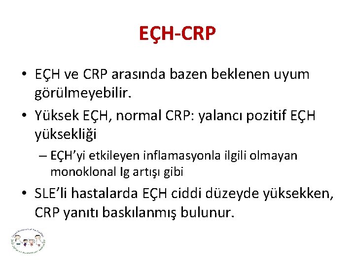 EÇH-CRP • EÇH ve CRP arasında bazen beklenen uyum görülmeyebilir. • Yüksek EÇH, normal