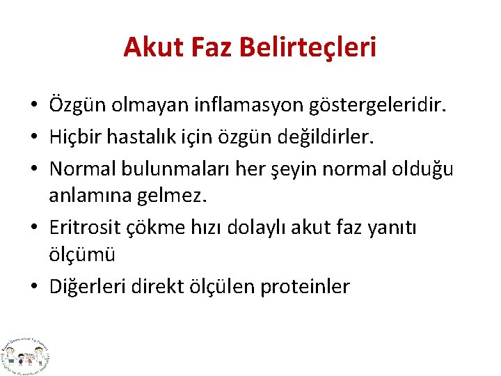 Akut Faz Belirteçleri • Özgün olmayan inflamasyon göstergeleridir. • Hiçbir hastalık için özgün değildirler.