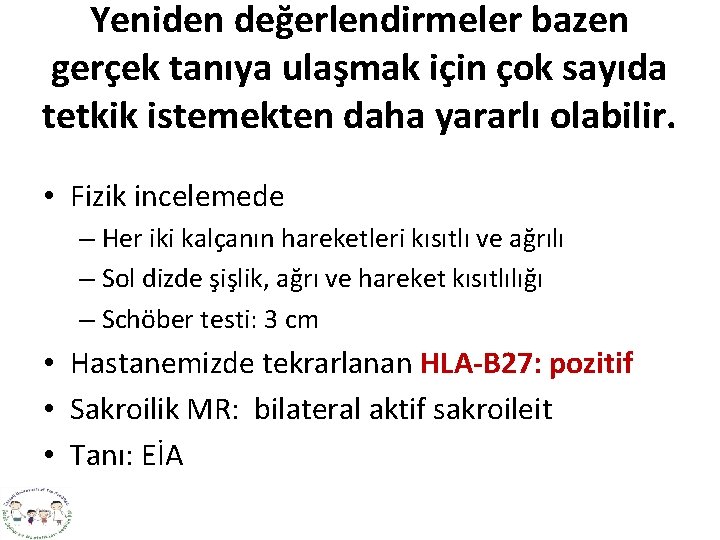 Yeniden değerlendirmeler bazen gerçek tanıya ulaşmak için çok sayıda tetkik istemekten daha yararlı olabilir.