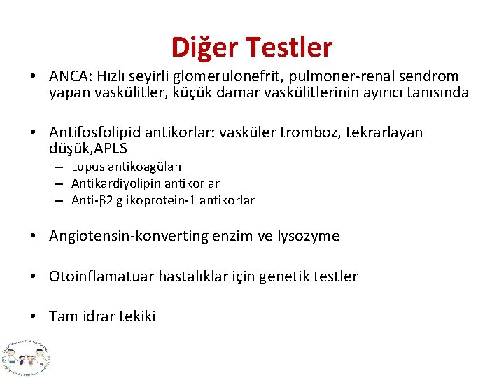 Diğer Testler • ANCA: Hızlı seyirli glomerulonefrit, pulmoner-renal sendrom yapan vaskülitler, küçük damar vaskülitlerinin