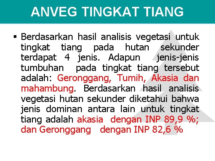 ANVEG TINGKAT TIANG § Berdasarkan hasil analisis vegetasi untuk tingkat tiang pada hutan sekunder