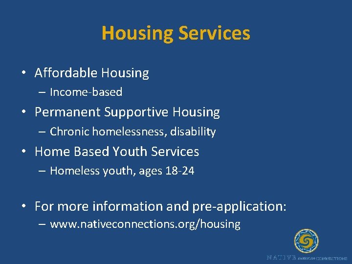 Housing Services • Affordable Housing – Income-based • Permanent Supportive Housing – Chronic homelessness,